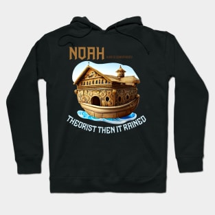 noah was a conspiracy theorist then it rained Hoodie